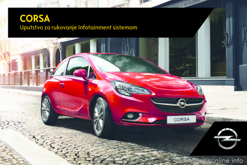 OPEL CORSA 2017  Uputstvo za rukovanje Infotainment sistemom (in Serbian) CORSAUputstvo za rukovanje Infotainment sistemom 