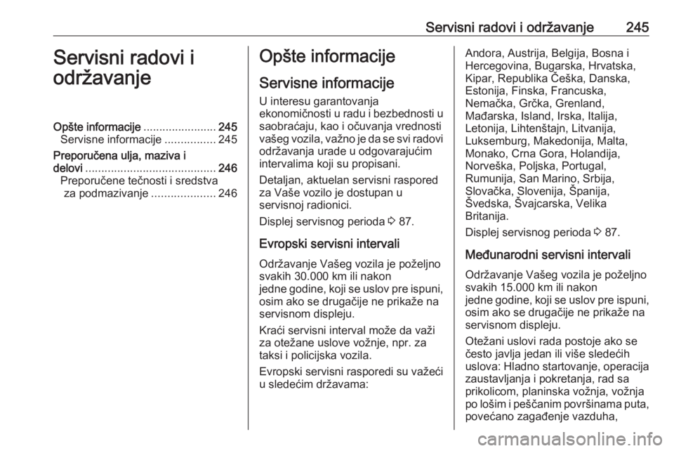 OPEL CORSA 2017 Uputstvo za upotrebu (in Serbian) Servisni radovi i održavanje245Servisni radovi i
održavanjeOpšte informacije .......................245
Servisne informacije ................245
Preporučena ulja, maziva i delovi ................. OPEL CORSA 2017 Uputstvo za upotrebu (in Serbian) Servisni radovi i održavanje245Servisni radovi i
održavanjeOpšte informacije .......................245
Servisne informacije ................245
Preporučena ulja, maziva i delovi .................