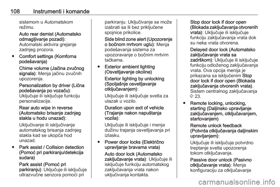 OPEL CORSA E 2017.5  Uputstvo za upotrebu (in Serbian) 108Instrumenti i komandesistemom u Automatskom
režimu.
Auto rear demist (Automatsko
odmagljivanje pozadi) :
Automatski aktivira grejanje
zadnjeg prozora.
● Comfort settings (Komforna
podešavanja)
