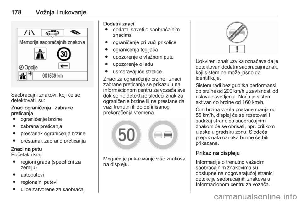 OPEL CORSA E 2017.5  Uputstvo za upotrebu (in Serbian) 178Vožnja i rukovanje
Saobraćajni znakovi, koji će se
detektovati, su:
Znaci ograničenja i zabrane
preticanja ● ograničenje brzine
● zabrana preticanja
● prestanak ograničenja brzine
● p