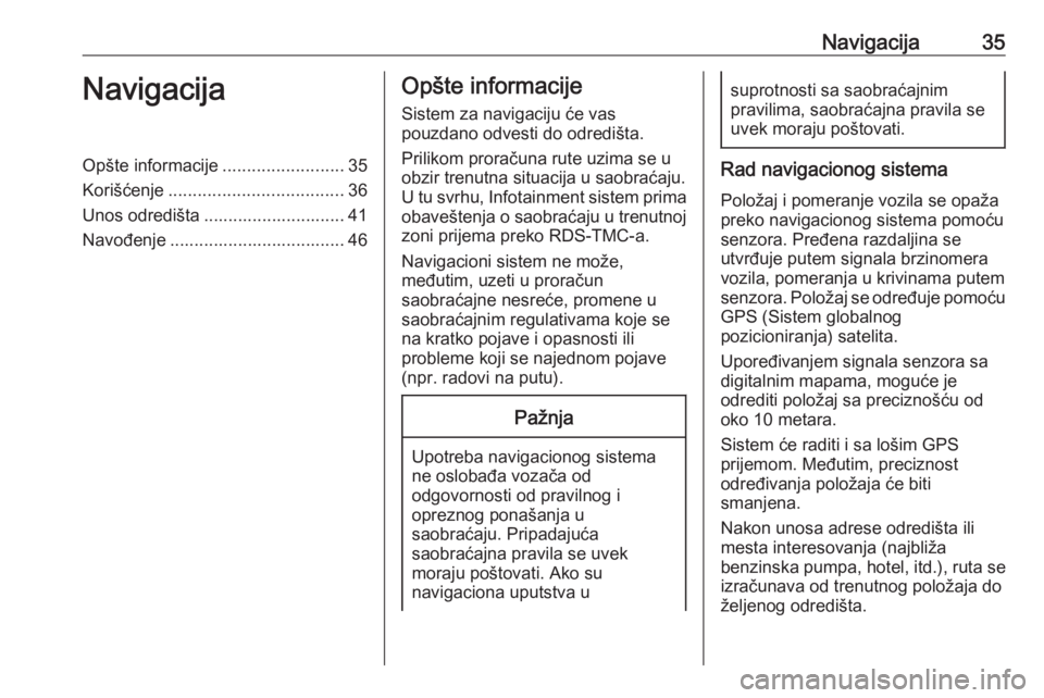 OPEL CORSA E 2018  Uputstvo za rukovanje Infotainment sistemom (in Serbian) Navigacija35NavigacijaOpšte informacije.........................35
Korišćenje .................................... 36
Unos odredišta ............................. 41
Navođenje ...................