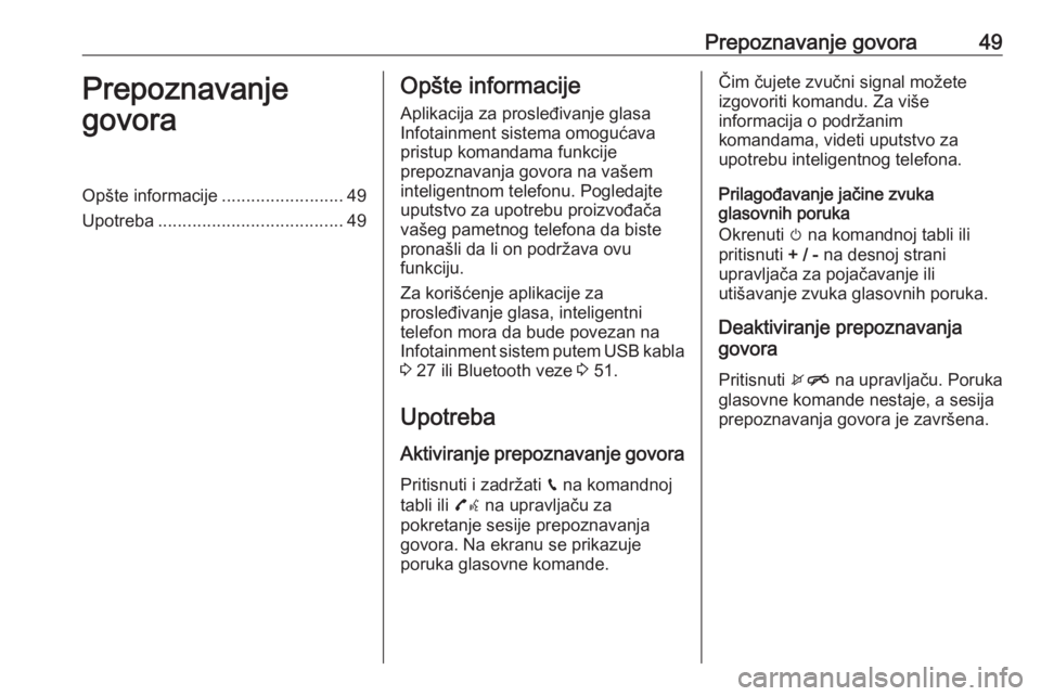 OPEL CORSA E 2018  Uputstvo za rukovanje Infotainment sistemom (in Serbian) Prepoznavanje govora49Prepoznavanje
govoraOpšte informacije .........................49
Upotreba ...................................... 49Opšte informacije
Aplikacija za prosleđivanje glasa
Infotai