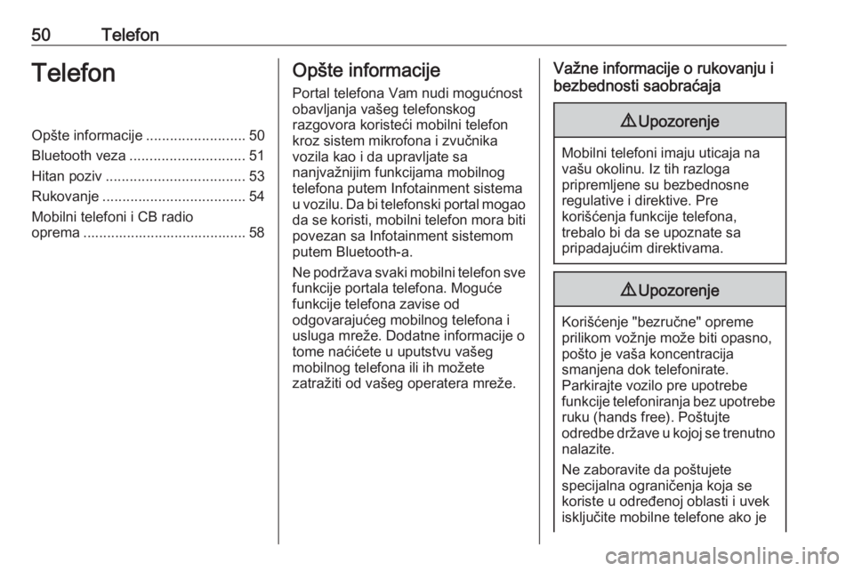OPEL CORSA E 2018  Uputstvo za rukovanje Infotainment sistemom (in Serbian) 50TelefonTelefonOpšte informacije.........................50
Bluetooth veza ............................. 51
Hitan poziv ................................... 53
Rukovanje .............................