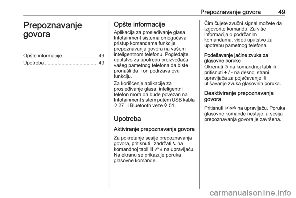OPEL CORSA E 2018.5  Uputstvo za rukovanje Infotainment sistemom (in Serbian) Prepoznavanje govora49Prepoznavanje
govoraOpšte informacije .........................49
Upotreba ...................................... 49Opšte informacije
Aplikacija za prosleđivanje glasa
Infotai
