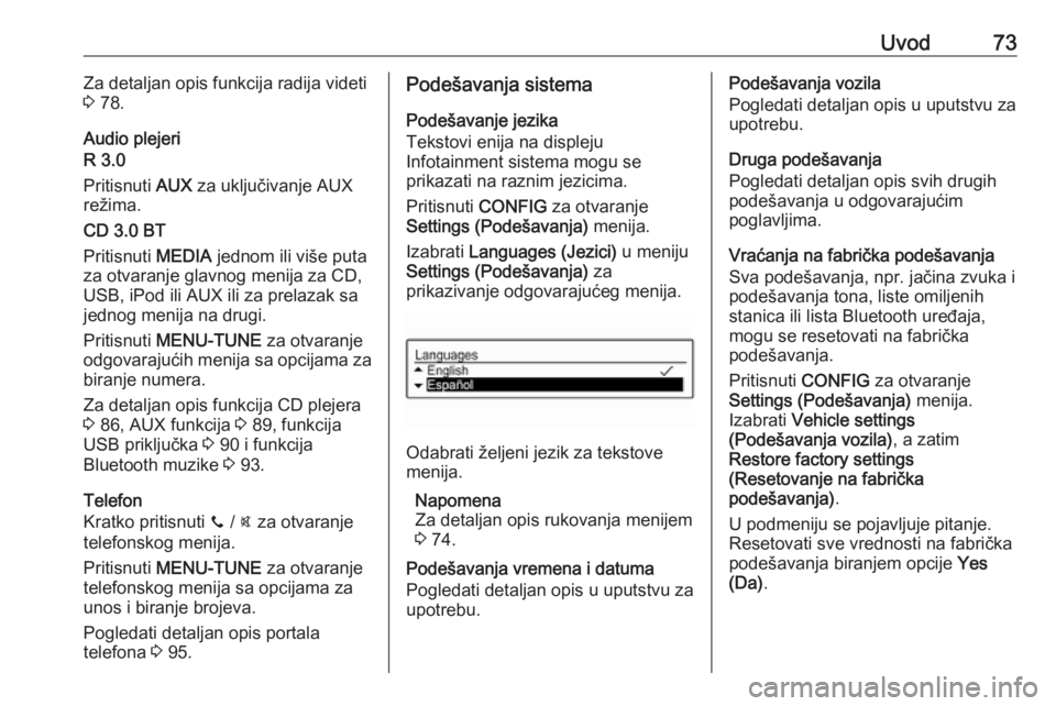 OPEL CORSA E 2018.5  Uputstvo za rukovanje Infotainment sistemom (in Serbian) Uvod73Za detaljan opis funkcija radija videti
3  78.
Audio plejeri
R 3.0
Pritisnuti  AUX za uključivanje AUX
režima.
CD 3.0 BT
Pritisnuti  MEDIA jednom ili više puta
za otvaranje glavnog menija za 