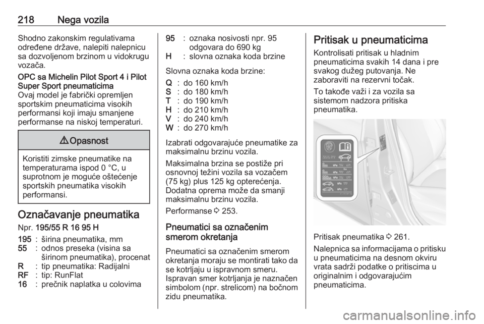 OPEL CORSA E 2018.5  Uputstvo za upotrebu (in Serbian) 218Nega vozilaShodno zakonskim regulativamaodređene države, nalepiti nalepnicu
sa dozvoljenom brzinom u vidokrugu
vozača.OPC sa Michelin Pilot Sport 4 i Pilot
Super Sport pneumaticima
Ovaj model je