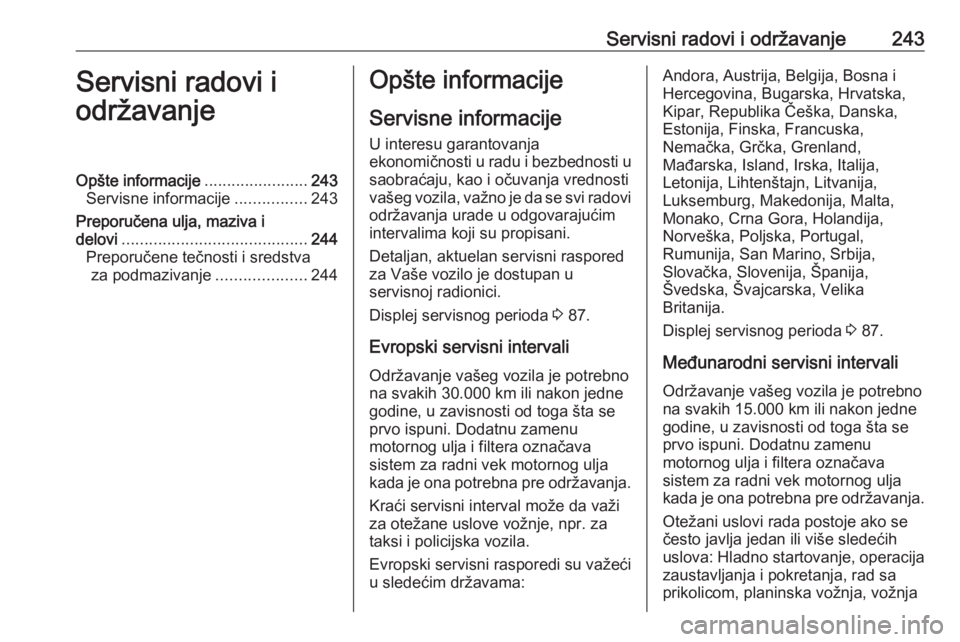 OPEL CORSA E 2018.5 Uputstvo za upotrebu (in Serbian) Servisni radovi i održavanje243Servisni radovi i
održavanjeOpšte informacije .......................243
Servisne informacije ................243
Preporučena ulja, maziva i delovi ................. OPEL CORSA E 2018.5 Uputstvo za upotrebu (in Serbian) Servisni radovi i održavanje243Servisni radovi i
održavanjeOpšte informacije .......................243
Servisne informacije ................243
Preporučena ulja, maziva i delovi .................