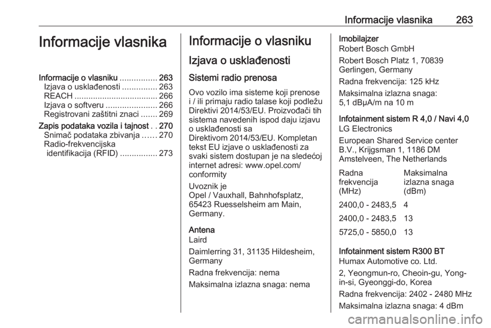 OPEL CORSA E 2018.5 Uputstvo za upotrebu (in Serbian) Informacije vlasnika263Informacije vlasnikaInformacije o vlasniku................263
Izjava o usklađenosti ...............263
REACH .................................... 266
Izjava o softveru ........ OPEL CORSA E 2018.5 Uputstvo za upotrebu (in Serbian) Informacije vlasnika263Informacije vlasnikaInformacije o vlasniku................263
Izjava o usklađenosti ...............263
REACH .................................... 266
Izjava o softveru ........
