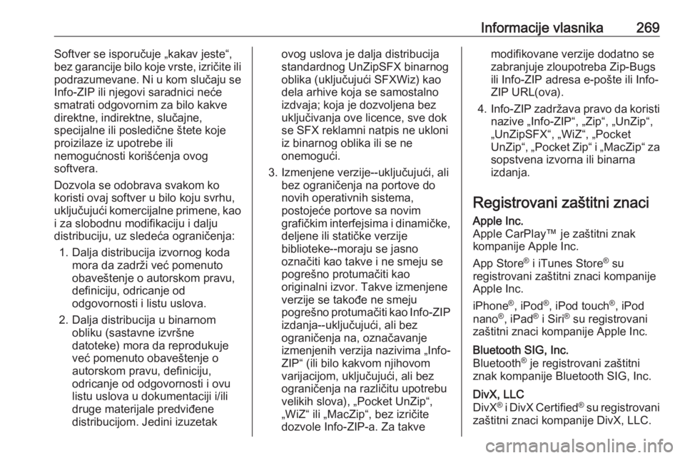 OPEL CORSA E 2018.5  Uputstvo za upotrebu (in Serbian) Informacije vlasnika269Softver se isporučuje „kakav jeste“,
bez garancije bilo koje vrste, izričite ili
podrazumevane. Ni u kom slučaju se
Info-ZIP ili njegovi saradnici neće
smatrati odgovorn