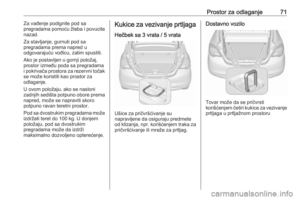 OPEL CORSA E 2018.5 Uputstvo za upotrebu (in Serbian) Prostor za odlaganje71Za vađenje podignite pod sa
pregradama pomoću žleba i povucite
nazad.
Za stavljanje, gurnuti pod sa
pregradama prema napred u
odgovarajuću vođicu, zatim spustiti.
Ako je pos OPEL CORSA E 2018.5 Uputstvo za upotrebu (in Serbian) Prostor za odlaganje71Za vađenje podignite pod sa
pregradama pomoću žleba i povucite
nazad.
Za stavljanje, gurnuti pod sa
pregradama prema napred u
odgovarajuću vođicu, zatim spustiti.
Ako je pos