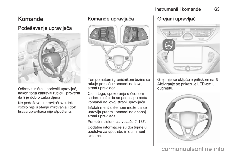 OPEL CORSA E 2019 Uputstvo za upotrebu (in Serbian) Instrumenti i komande63Komande
Podešavanje upravljača
Odbraviti ručicu, podesiti upravljač,
nakon toga zabraviti ručicu i proveriti
da li je dobro zabravljena.
Ne podešavati upravljač sve dok
v OPEL CORSA E 2019 Uputstvo za upotrebu (in Serbian) Instrumenti i komande63Komande
Podešavanje upravljača
Odbraviti ručicu, podesiti upravljač,
nakon toga zabraviti ručicu i proveriti
da li je dobro zabravljena.
Ne podešavati upravljač sve dok
v