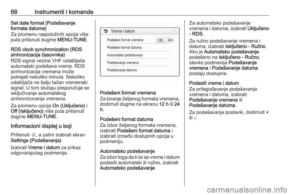 OPEL CORSA E 2019  Uputstvo za upotrebu (in Serbian) 68Instrumenti i komandeSet date format (Podešavanje
formata datuma)
Za promenu raspoloživih opcija više
puta pritisnuti dugme  MENU-TUNE.
RDS clock synchronization (RDS
sinhronizacija časovnika)
R