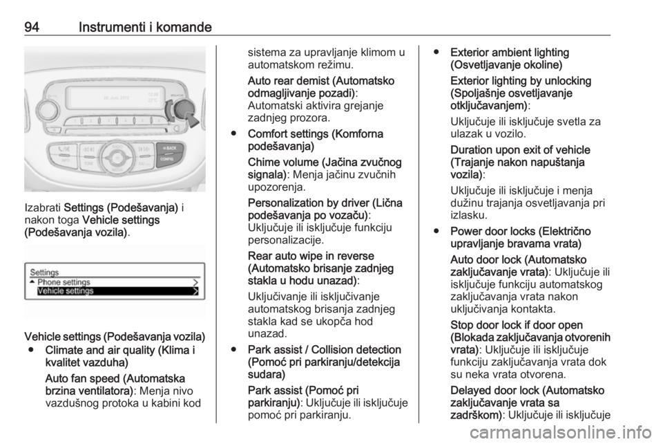 OPEL CORSA E 2019 Uputstvo za upotrebu (in Serbian) 94Instrumenti i komande
Izabrati Settings (Podešavanja) i
nakon toga Vehicle settings
(Podešavanja vozila) .
Vehicle settings (Podešavanja vozila)
● Climate and air quality (Klima i
kvalitet va OPEL CORSA E 2019 Uputstvo za upotrebu (in Serbian) 94Instrumenti i komande
Izabrati Settings (Podešavanja) i
nakon toga Vehicle settings
(Podešavanja vozila) .
Vehicle settings (Podešavanja vozila)
● Climate and air quality (Klima i
kvalitet va