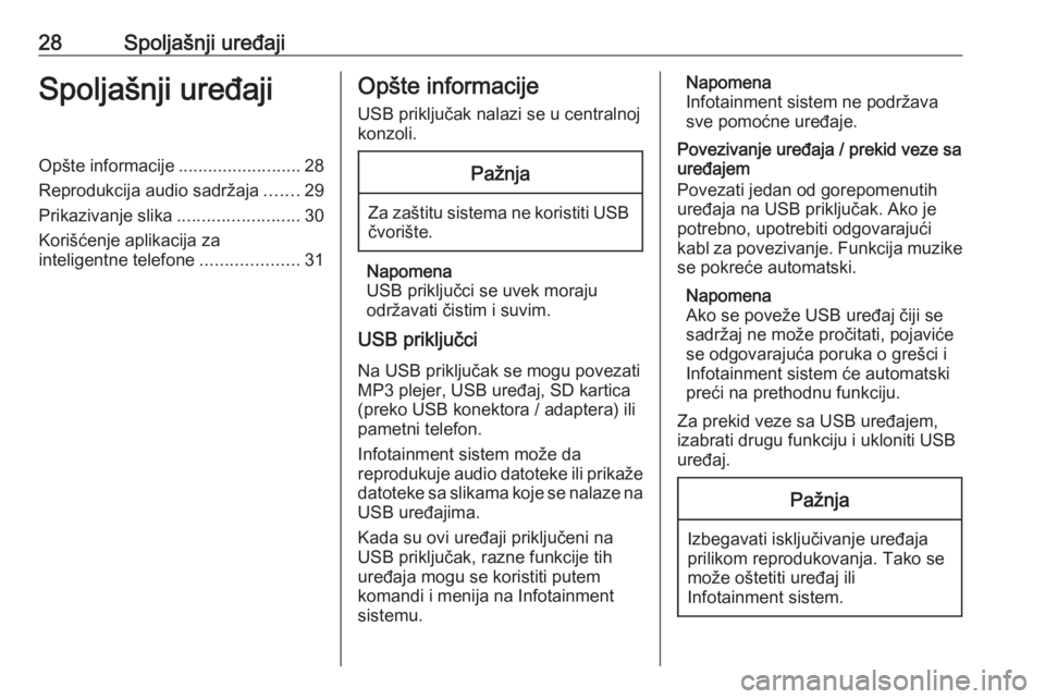 OPEL CORSA F 2020 Uputstvo za rukovanje Infotainment sistemom (in Serbian) 28Spoljašnji uređajiSpoljašnji uređajiOpšte informacije.........................28
Reprodukcija audio sadržaja .......29
Prikazivanje slika .........................30
Korišćenje aplikacija za OPEL CORSA F 2020 Uputstvo za rukovanje Infotainment sistemom (in Serbian) 28Spoljašnji uređajiSpoljašnji uređajiOpšte informacije.........................28
Reprodukcija audio sadržaja .......29
Prikazivanje slika .........................30
Korišćenje aplikacija za