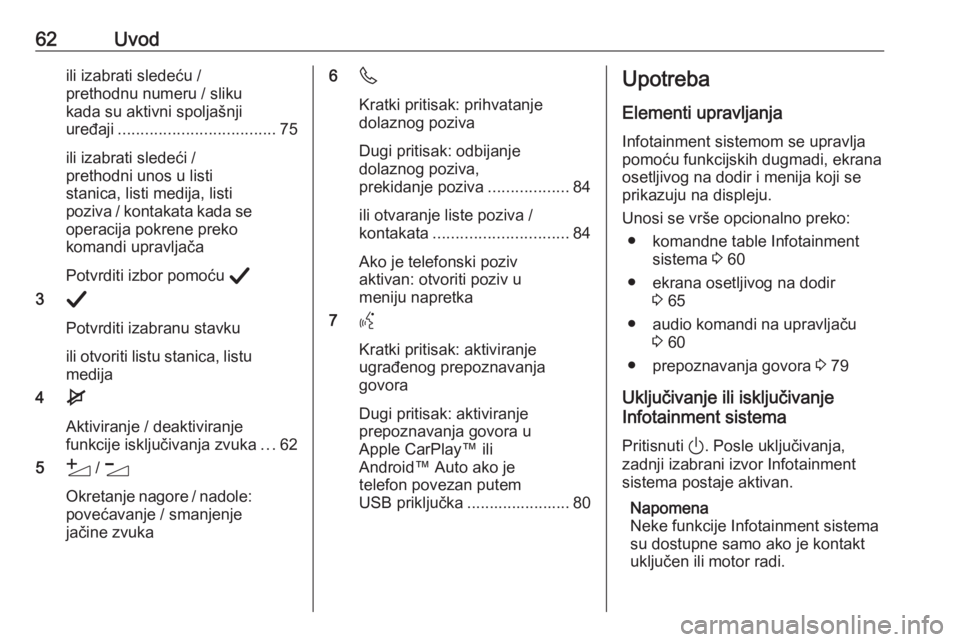 OPEL CORSA F 2020 Uputstvo za rukovanje Infotainment sistemom (in Serbian) 62Uvodili izabrati sledeću /prethodnu numeru / sliku
kada su aktivni spoljašnji
uređaji ................................... 75
ili izabrati sledeći /
prethodni unos u listi
stanica, listi medija, OPEL CORSA F 2020 Uputstvo za rukovanje Infotainment sistemom (in Serbian) 62Uvodili izabrati sledeću /prethodnu numeru / sliku
kada su aktivni spoljašnji
uređaji ................................... 75
ili izabrati sledeći /
prethodni unos u listi
stanica, listi medija,