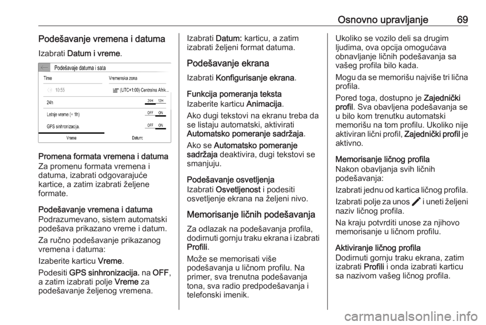 OPEL CORSA F 2020 Uputstvo za rukovanje Infotainment sistemom (in Serbian) Osnovno upravljanje69Podešavanje vremena i datumaIzabrati Datum i vreme .
Promena formata vremena i datuma
Za promenu formata vremena i
datuma, izabrati odgovarajuće
kartice, a zatim izabrati želj OPEL CORSA F 2020 Uputstvo za rukovanje Infotainment sistemom (in Serbian) Osnovno upravljanje69Podešavanje vremena i datumaIzabrati Datum i vreme .
Promena formata vremena i datuma
Za promenu formata vremena i
datuma, izabrati odgovarajuće
kartice, a zatim izabrati želj