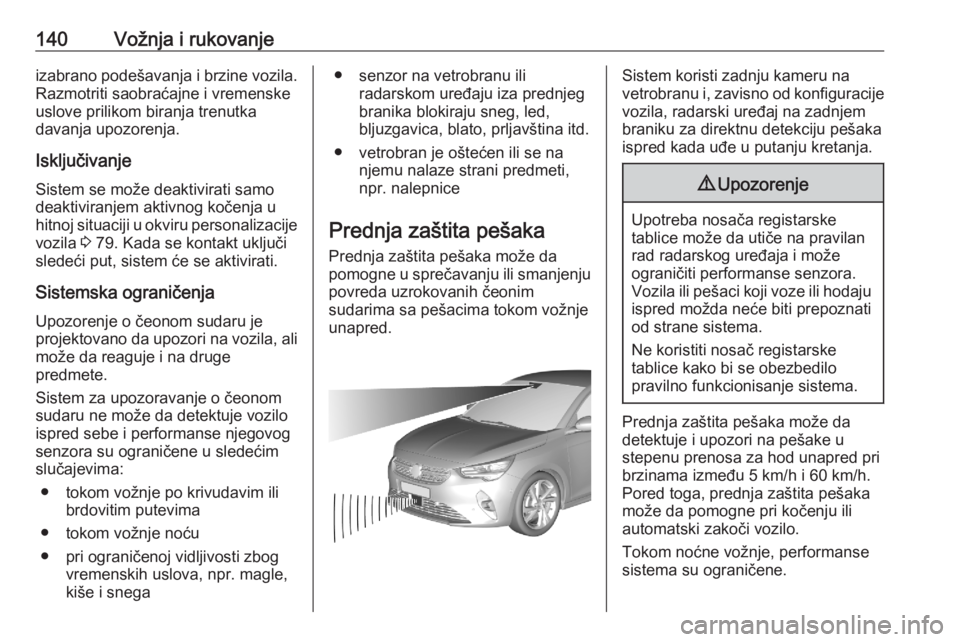 OPEL CORSA F 2020 Uputstvo za upotrebu (in Serbian) 140Vožnja i rukovanjeizabrano podešavanja i brzine vozila.
Razmotriti saobraćajne i vremenske
uslove prilikom biranja trenutka
davanja upozorenja.
Isključivanje
Sistem se može deaktivirati samo
d OPEL CORSA F 2020 Uputstvo za upotrebu (in Serbian) 140Vožnja i rukovanjeizabrano podešavanja i brzine vozila.
Razmotriti saobraćajne i vremenske
uslove prilikom biranja trenutka
davanja upozorenja.
Isključivanje
Sistem se može deaktivirati samo
d