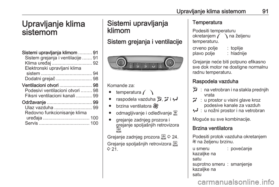 OPEL CORSA F 2020  Uputstvo za upotrebu (in Serbian) Upravljanje klima sistemom91Upravljanje klima
sistemomSistemi upravljanja klimom ..........91
Sistem grejanja i ventilacije .......91
Klima uređaj .............................. 92
Elektronski upravl