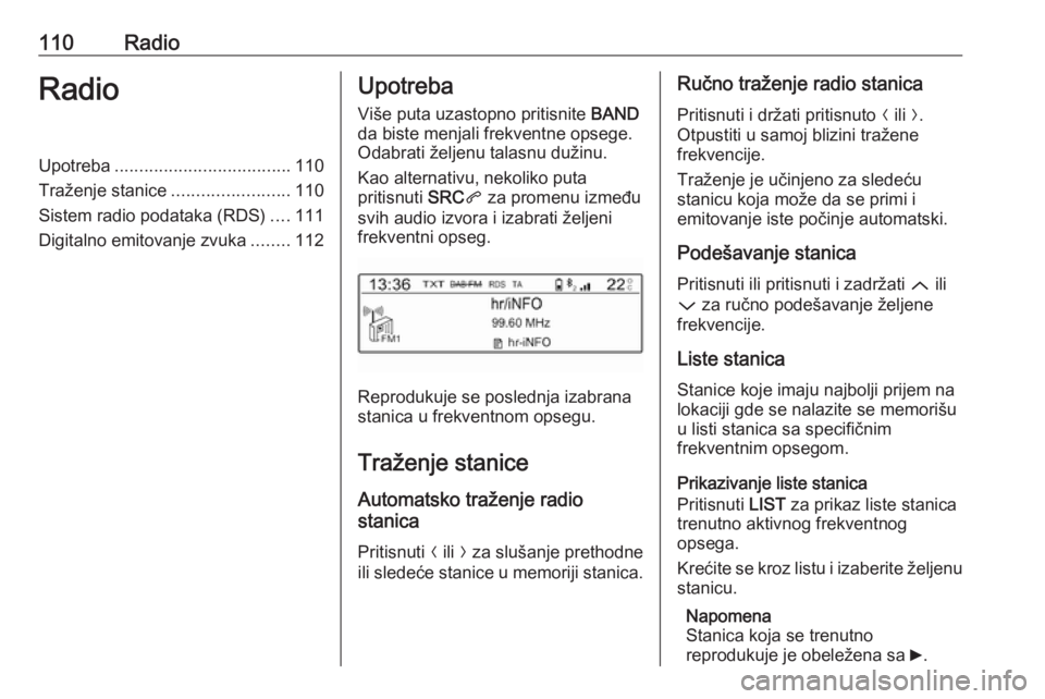 OPEL CROSSLAND X 2017.75 Uputstvo za rukovanje Infotainment sistemom (in Serbian) 110RadioRadioUpotreba.................................... 110
Traženje stanice ........................110
Sistem radio podataka (RDS) ....111
Digitalno emitovanje zvuka ........112Upotreba
Više put OPEL CROSSLAND X 2017.75 Uputstvo za rukovanje Infotainment sistemom (in Serbian) 110RadioRadioUpotreba.................................... 110
Traženje stanice ........................110
Sistem radio podataka (RDS) ....111
Digitalno emitovanje zvuka ........112Upotreba
Više put