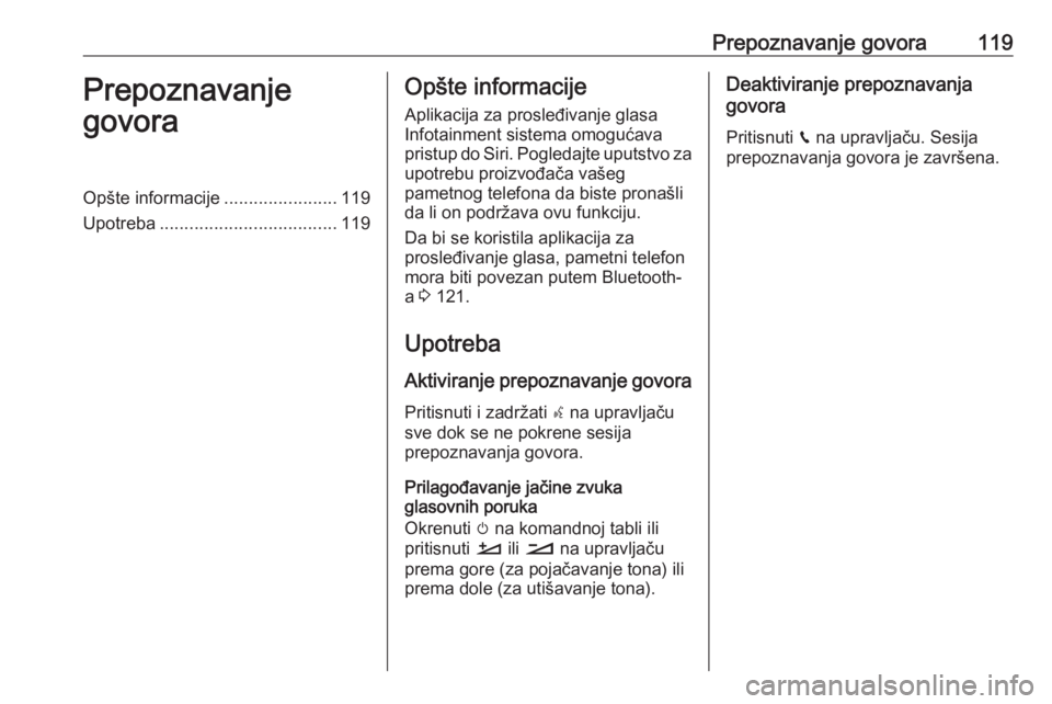 OPEL CROSSLAND X 2017.75  Uputstvo za rukovanje Infotainment sistemom (in Serbian) Prepoznavanje govora119Prepoznavanje
govoraOpšte informacije .......................119
Upotreba .................................... 119Opšte informacije
Aplikacija za prosleđivanje glasa
Infotain