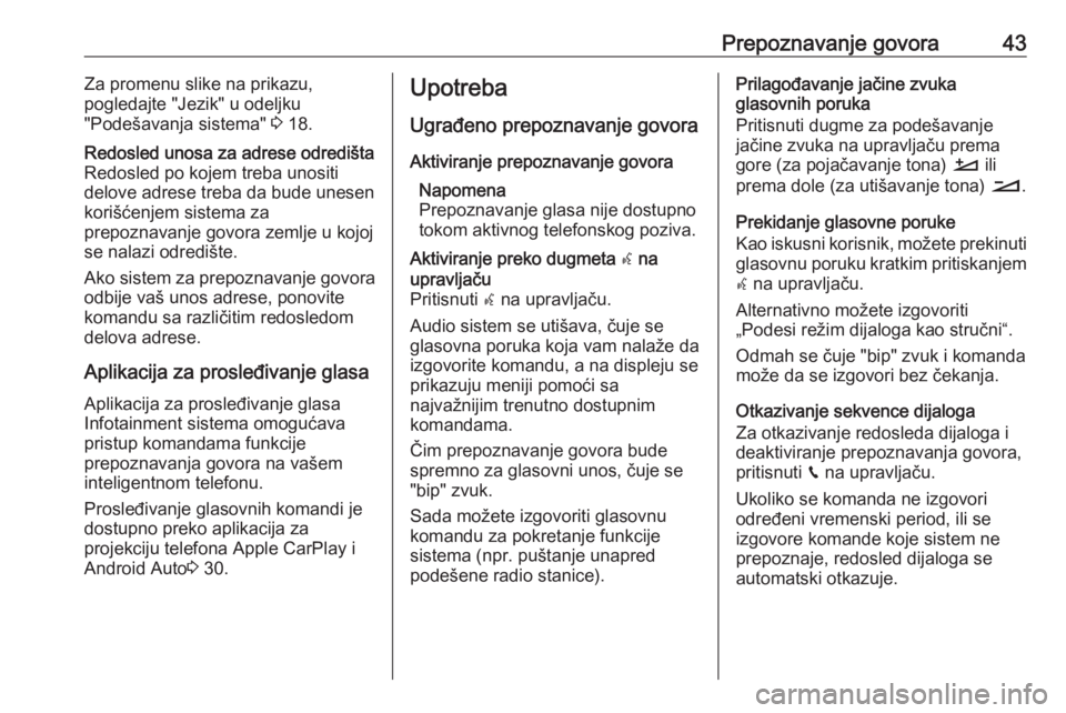 OPEL CROSSLAND X 2017.75  Uputstvo za rukovanje Infotainment sistemom (in Serbian) Prepoznavanje govora43Za promenu slike na prikazu,
pogledajte "Jezik" u odeljku
"Podešavanja sistema"  3 18.Redosled unosa za adrese odredišta
Redosled po kojem treba unositi
delove 