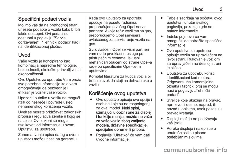 OPEL CROSSLAND X 2017.75  Uputstvo za upotrebu (in Serbian) Uvod3Specifični podaci vozila
Molimo vas da na prethodnoj strani
unesete podatke o vozilu kako bi bili
lakše dostupni. Ovi podaci su
dostupni u poglavlju "Servis i
održavanje" i "Tehni�