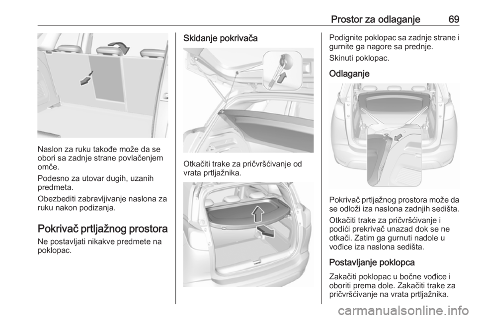OPEL CROSSLAND X 2017.75 Uputstvo za upotrebu (in Serbian) Prostor za odlaganje69
Naslon za ruku takođe može da se
obori sa zadnje strane povlačenjem
omče.
Podesno za utovar dugih, uzanih predmeta.
Obezbediti zabravljivanje naslona za ruku nakon podizanja OPEL CROSSLAND X 2017.75 Uputstvo za upotrebu (in Serbian) Prostor za odlaganje69
Naslon za ruku takođe može da se
obori sa zadnje strane povlačenjem
omče.
Podesno za utovar dugih, uzanih predmeta.
Obezbediti zabravljivanje naslona za ruku nakon podizanja