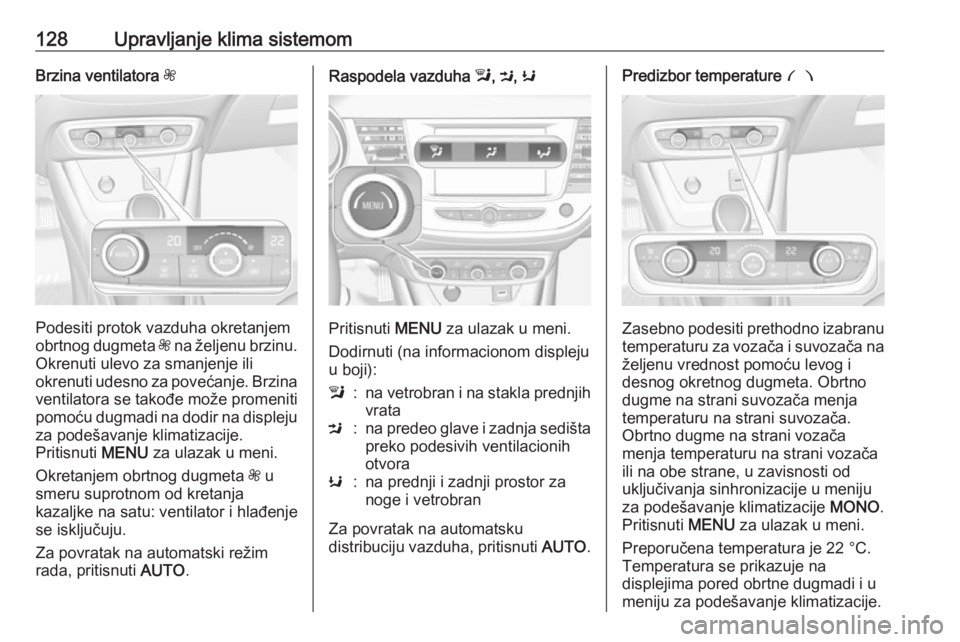 OPEL CROSSLAND X 2018 Uputstvo za upotrebu (in Serbian) 128Upravljanje klima sistemomBrzina ventilatora Z
Podesiti protok vazduha okretanjem
obrtnog dugmeta Z na željenu brzinu.
Okrenuti ulevo za smanjenje ili
okrenuti udesno za povećanje. Brzina
ventil OPEL CROSSLAND X 2018 Uputstvo za upotrebu (in Serbian) 128Upravljanje klima sistemomBrzina ventilatora Z
Podesiti protok vazduha okretanjem
obrtnog dugmeta Z na željenu brzinu.
Okrenuti ulevo za smanjenje ili
okrenuti udesno za povećanje. Brzina
ventil
