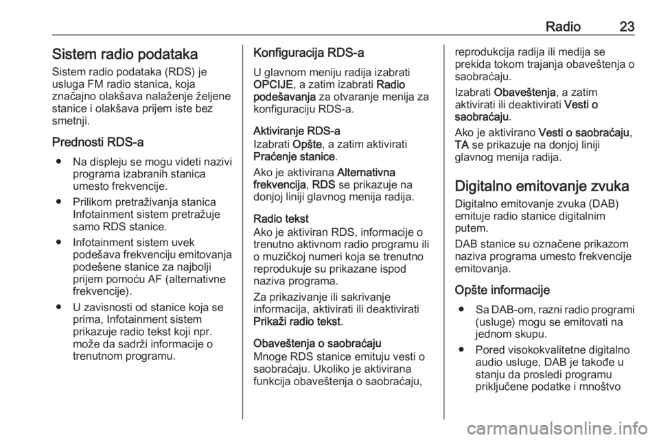 OPEL CROSSLAND X 2018.5  Uputstvo za rukovanje Infotainment sistemom (in Serbian) Radio23Sistem radio podatakaSistem radio podataka (RDS) je
usluga FM radio stanica, koja
značajno olakšava nalaženje željene
stanice i olakšava prijem iste bez smetnji.
Prednosti RDS-a ● Na dis