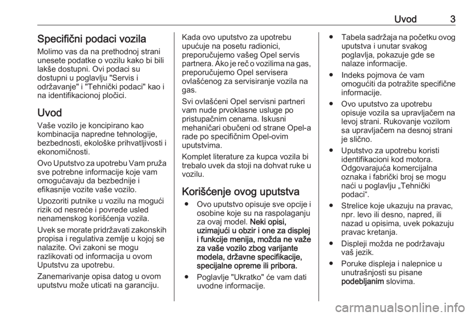 OPEL CROSSLAND X 2018.5  Uputstvo za upotrebu (in Serbian) Uvod3Specifični podaci vozila
Molimo vas da na prethodnoj strani
unesete podatke o vozilu kako bi bili
lakše dostupni. Ovi podaci su
dostupni u poglavlju "Servis i
održavanje" i "Tehni�