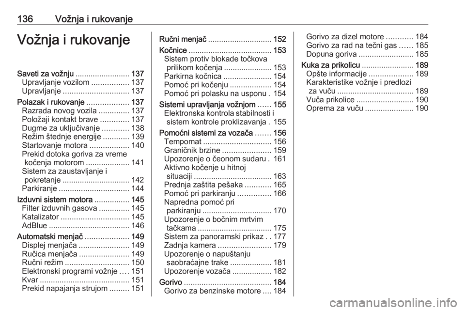 OPEL CROSSLAND X 2019  Uputstvo za upotrebu (in Serbian) 136Vožnja i rukovanjeVožnja i rukovanjeSaveti za vožnju.........................137
Upravljanje vozilom .................137
Upravljanje .............................. 137
Polazak i rukovanje .....