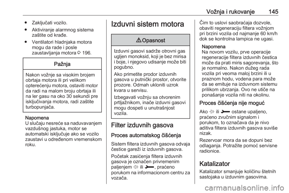 OPEL CROSSLAND X 2019  Uputstvo za upotrebu (in Serbian) Vožnja i rukovanje145● Zaključati vozilo.
● Aktiviranje alarmnog sistema zaštite od krađe.
● Ventilatori hladnjaka motora mogu da rade i posle
zaustavljanja motora  3 196.Pažnja
Nakon vožn