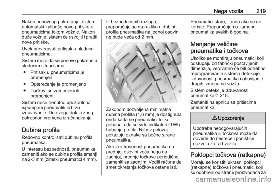 OPEL CROSSLAND X 2019  Uputstvo za upotrebu (in Serbian) Nega vozila219Nakon ponovnog pokretanja, sistem
automatski kalibriše nove pritiske u
pneumaticima tokom vožnje. Nakon
duže vožnje, sistem će usvojiti i pratiti
nove pritiske.
Uvek proveravati pri