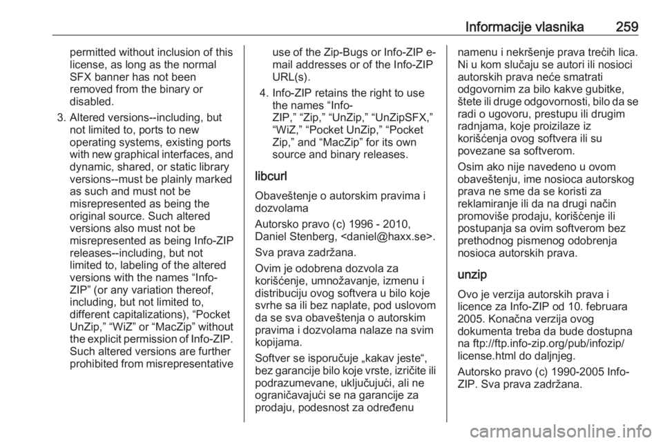 OPEL CROSSLAND X 2019  Uputstvo za upotrebu (in Serbian) Informacije vlasnika259permitted without inclusion of this
license, as long as the normal
SFX banner has not been
removed from the binary or
disabled.
3. Altered versions--including, but not limited t