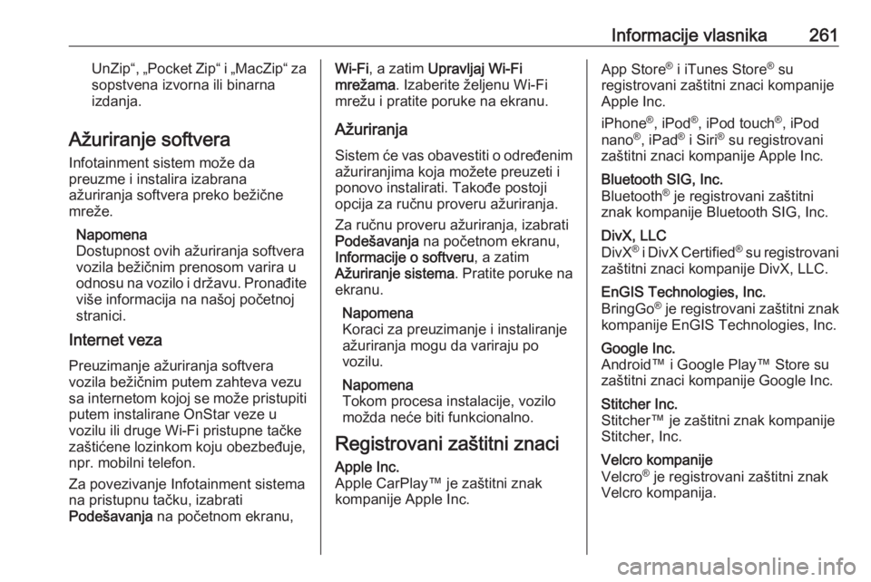 OPEL CROSSLAND X 2019  Uputstvo za upotrebu (in Serbian) Informacije vlasnika261UnZip“, „Pocket Zip“ i „MacZip“ zasopstvena izvorna ili binarna
izdanja.
Ažuriranje softvera Infotainment sistem može da
preuzme i instalira izabrana
ažuriranja sof