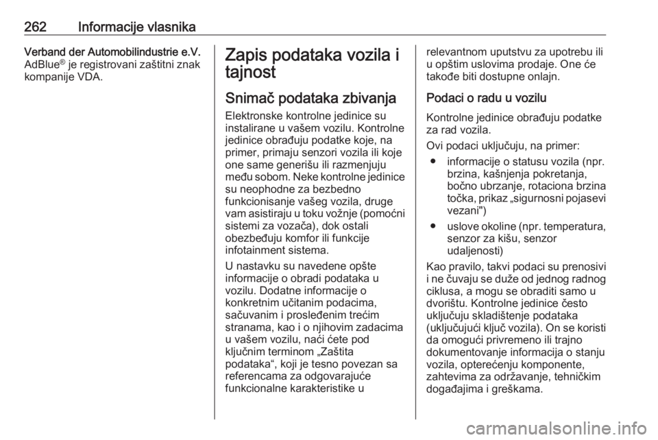 OPEL CROSSLAND X 2019  Uputstvo za upotrebu (in Serbian) 262Informacije vlasnikaVerband der Automobilindustrie e.V.
AdBlue ®
 je registrovani zaštitni znak
kompanije VDA.Zapis podataka vozila i
tajnost
Snimač podataka zbivanja
Elektronske kontrolne jedin