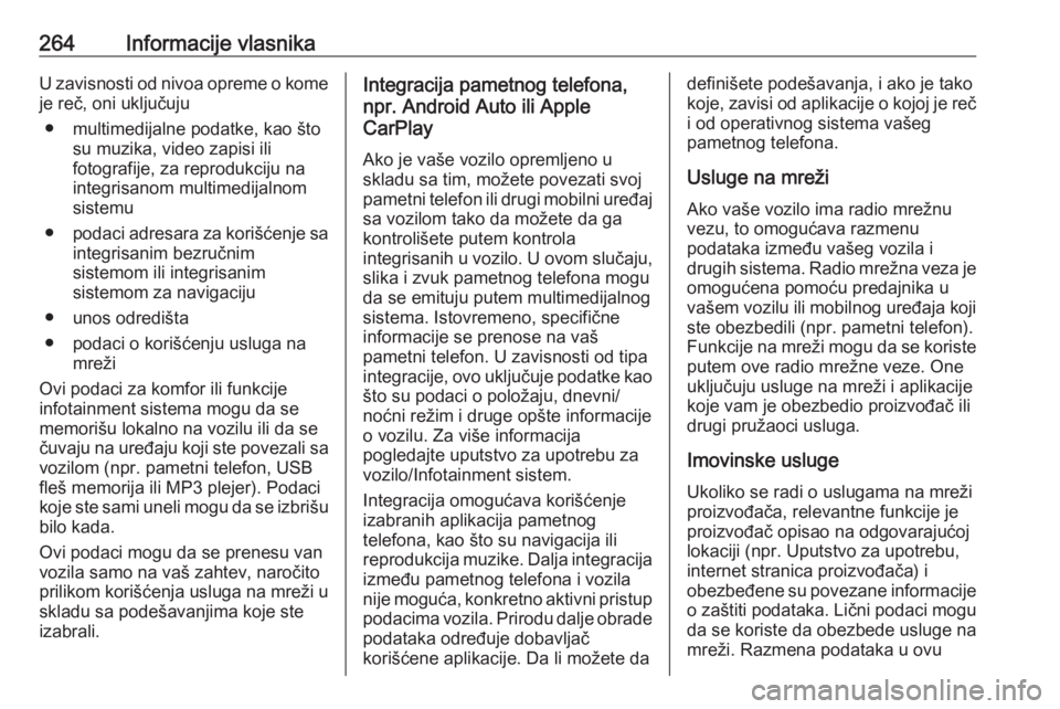 OPEL CROSSLAND X 2019  Uputstvo za upotrebu (in Serbian) 264Informacije vlasnikaU zavisnosti od nivoa opreme o komeje reč, oni uključuju
● multimedijalne podatke, kao što su muzika, video zapisi ili
fotografije, za reprodukciju na
integrisanom multimed