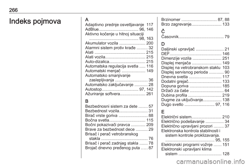 OPEL CROSSLAND X 2019  Uputstvo za upotrebu (in Serbian) 266Indeks pojmovaAAdaptivno prednje osvetljavanje  117
AdBlue .................................. 96, 146
Aktivno kočenje u hitnoj situaciji .......................................... 98, 163
Akumulat