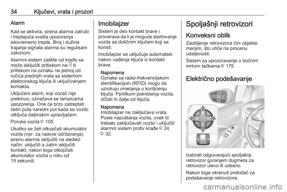 OPEL CROSSLAND X 2019  Uputstvo za upotrebu (in Serbian) 34Ključevi, vrata i prozoriAlarmKad se aktivira, sirena alarma zatrubi i treptajuća svetla upozorenja
istovremeno trepte. Broj i dužina
trajanja signala alarma su regulisani
zakonom.
Alarmni sistem