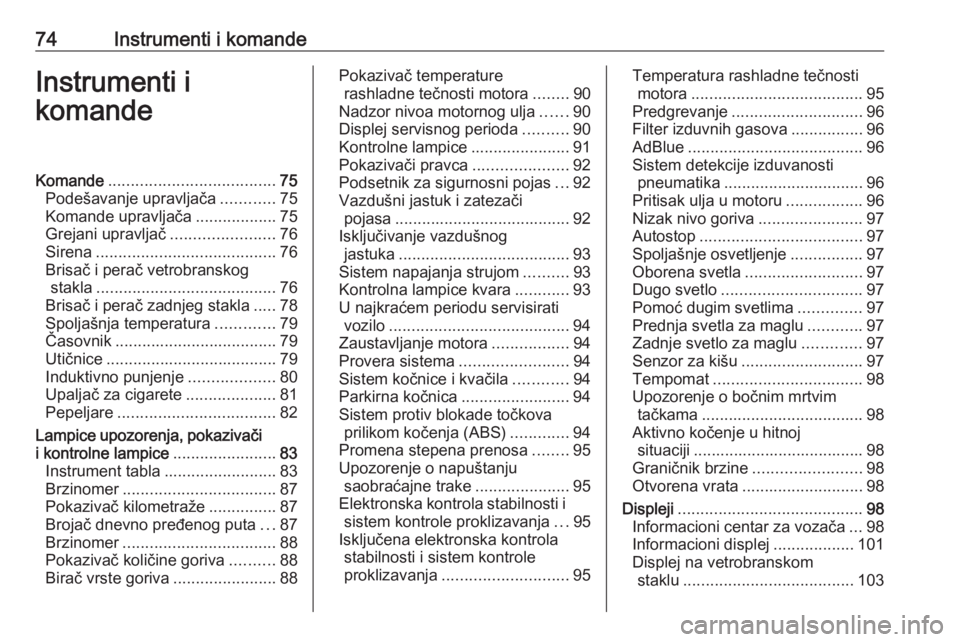 OPEL CROSSLAND X 2019  Uputstvo za upotrebu (in Serbian) 74Instrumenti i komandeInstrumenti i
komandeKomande ..................................... 75
Podešavanje upravljača ............75
Komande upravljača ..................75
Grejani upravljač .......