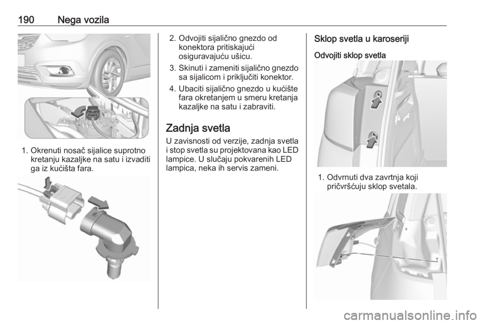 OPEL CROSSLAND X 2019.75 Uputstvo za upotrebu (in Serbian) 190Nega vozila
1. Okrenuti nosač sijalice suprotnokretanju kazaljke na satu i izvaditiga iz kućišta fara.
2. Odvojiti sijalično gnezdo od konektora pritiskajući
osiguravajuću ušicu.
3. Skinuti OPEL CROSSLAND X 2019.75 Uputstvo za upotrebu (in Serbian) 190Nega vozila
1. Okrenuti nosač sijalice suprotnokretanju kazaljke na satu i izvaditiga iz kućišta fara.
2. Odvojiti sijalično gnezdo od konektora pritiskajući
osiguravajuću ušicu.
3. Skinuti