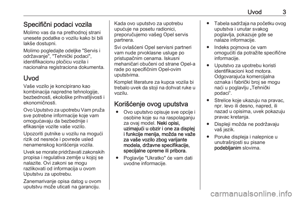 OPEL CROSSLAND X 2019.75  Uputstvo za upotrebu (in Serbian) Uvod3Specifični podaci vozila
Molimo vas da na prethodnoj strani
unesete podatke o vozilu kako bi bili
lakše dostupni.
Molimo pogledajte odeljke "Servis i
održavanje", "Tehnički podaci