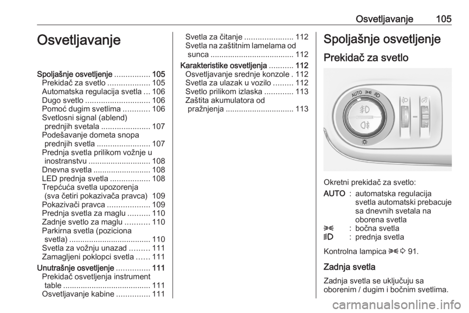 OPEL CROSSLAND X 2020  Uputstvo za upotrebu (in Serbian) Osvetljavanje105OsvetljavanjeSpoljašnje osvetljenje................105
Prekidač za svetlo ...................105
Automatska regulacija svetla ...106
Dugo svetlo ............................. 106
Pom