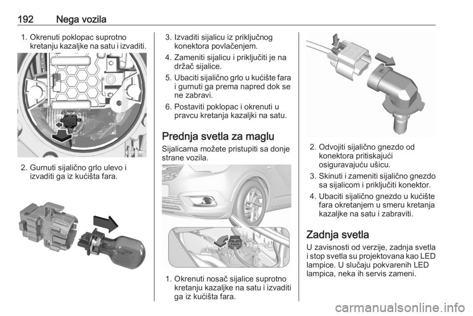 OPEL CROSSLAND X 2020 Uputstvo za upotrebu (in Serbian) 192Nega vozila1. Okrenuti poklopac suprotnokretanju kazaljke na satu i izvaditi.
2. Gurnuti sijalično grlo ulevo iizvaditi ga iz kućišta fara.
3. Izvaditi sijalicu iz priključnogkonektora povlače OPEL CROSSLAND X 2020 Uputstvo za upotrebu (in Serbian) 192Nega vozila1. Okrenuti poklopac suprotnokretanju kazaljke na satu i izvaditi.
2. Gurnuti sijalično grlo ulevo iizvaditi ga iz kućišta fara.
3. Izvaditi sijalicu iz priključnogkonektora povlače