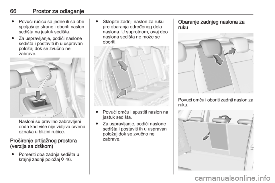 OPEL CROSSLAND X 2020  Uputstvo za upotrebu (in Serbian) 66Prostor za odlaganje● Povući ručicu sa jedne ili sa obespoljašnje strane i oboriti naslon
sedišta na jastuk sedišta.
● Za uspravljanje, podići naslone sedišta i postaviti ih u uspravan
po