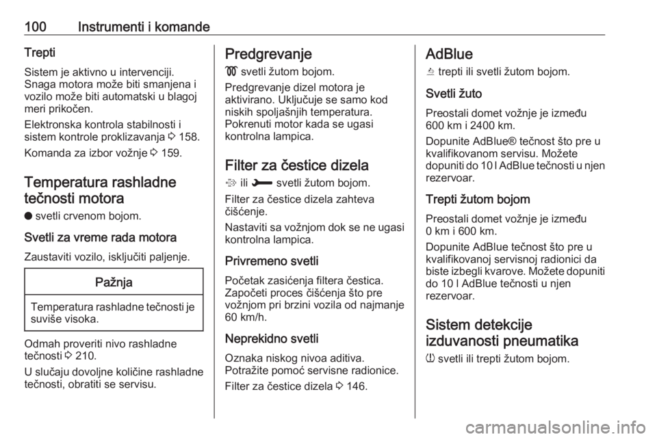 OPEL GRANDLAND X 2018.5  Uputstvo za upotrebu (in Serbian) 100Instrumenti i komandeTrepti
Sistem je aktivno u intervenciji.
Snaga motora može biti smanjena i vozilo može biti automatski u blagoj
meri prikočen.
Elektronska kontrola stabilnosti i
sistem kont