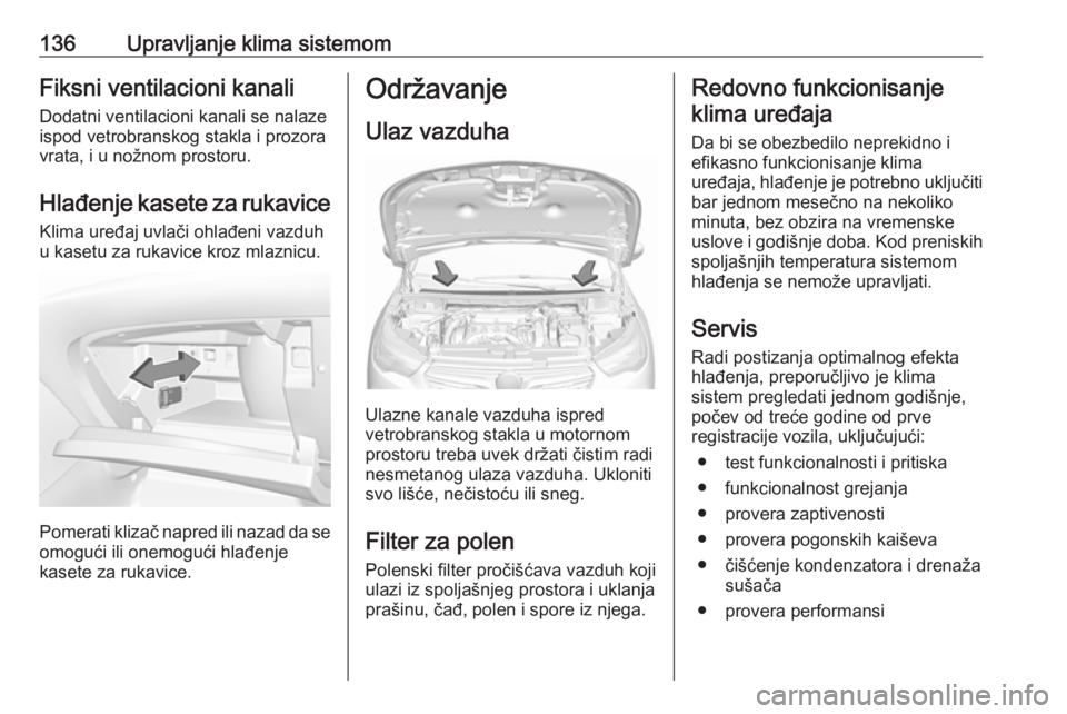 OPEL GRANDLAND X 2018.5 Uputstvo za upotrebu (in Serbian) 136Upravljanje klima sistemomFiksni ventilacioni kanaliDodatni ventilacioni kanali se nalaze
ispod vetrobranskog stakla i prozora
vrata, i u nožnom prostoru.
Hlađenje kasete za rukavice Klima uređa OPEL GRANDLAND X 2018.5 Uputstvo za upotrebu (in Serbian) 136Upravljanje klima sistemomFiksni ventilacioni kanaliDodatni ventilacioni kanali se nalaze
ispod vetrobranskog stakla i prozora
vrata, i u nožnom prostoru.
Hlađenje kasete za rukavice Klima uređa
