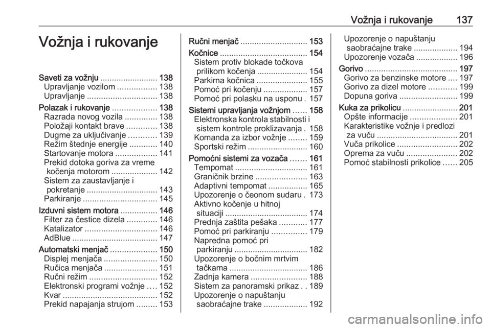 OPEL GRANDLAND X 2018.5  Uputstvo za upotrebu (in Serbian) Vožnja i rukovanje137Vožnja i rukovanjeSaveti za vožnju.........................138
Upravljanje vozilom .................138
Upravljanje .............................. 138
Polazak i rukovanje .....