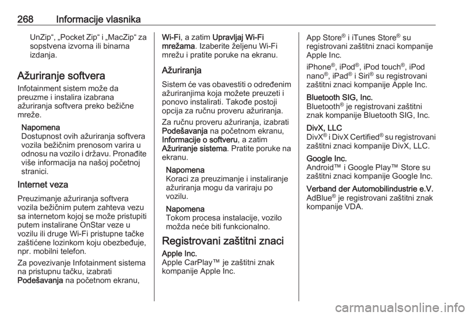 OPEL GRANDLAND X 2018.5  Uputstvo za upotrebu (in Serbian) 268Informacije vlasnikaUnZip“, „Pocket Zip“ i „MacZip“ za
sopstvena izvorna ili binarna
izdanja.
Ažuriranje softvera Infotainment sistem može da
preuzme i instalira izabrana
ažuriranja so