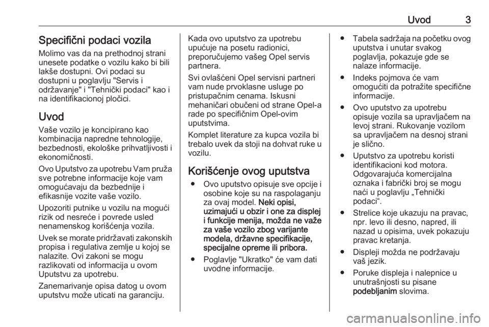 OPEL GRANDLAND X 2018.5  Uputstvo za upotrebu (in Serbian) Uvod3Specifični podaci vozila
Molimo vas da na prethodnoj strani
unesete podatke o vozilu kako bi bili
lakše dostupni. Ovi podaci su
dostupni u poglavlju "Servis i
održavanje" i "Tehni�